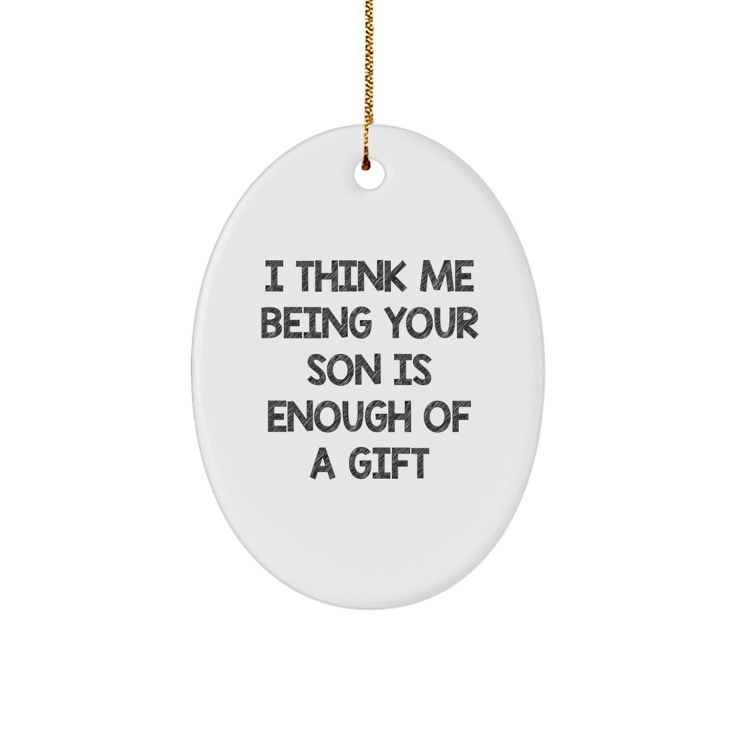 Funny Son Gifts from Dad, Oval Ornament I Think Me Being Your Son Is Enough Of A Gift, Christmas Unique - Image 1