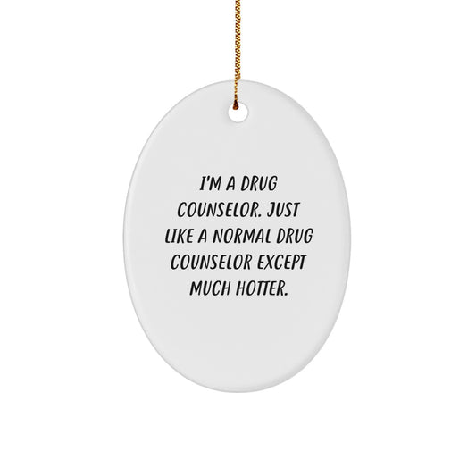 Funny Drug Counselor Gifts for Men, Women - Oval Ornament with 'I'm A Drug Counselor...' - Image 1