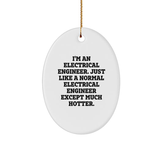 Gifts from Friends for the Hilarious Electrical Engineer, Oval Christmas Ornament with Electric Humor, Funny Quote - 'I'm An Electrical Engineer' - Image 1