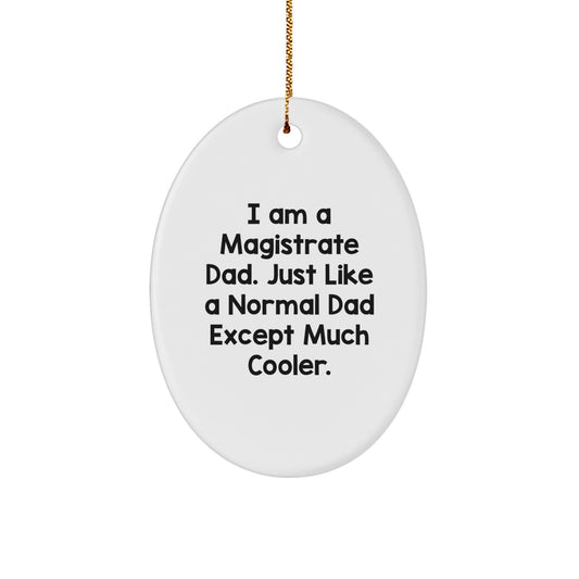 Funny Magistrate Dad Gifts - Oval Ornament for Men - I Am A Magistrate Dad Gifts from Family - Image 1