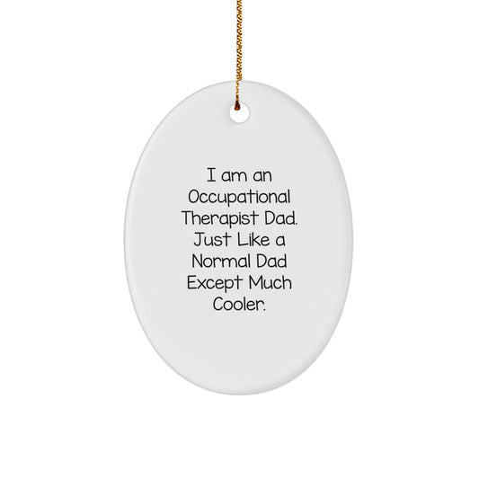 Occupational Therapist Gifts from Dad - Oval Ornament, Funny Quote, Christmas Decorations, 3.25" Tall, MDF, Sublimation Print, Gifts for Occupational Therapist, Men, Women, Friends, Coworkers, Family - Image 1