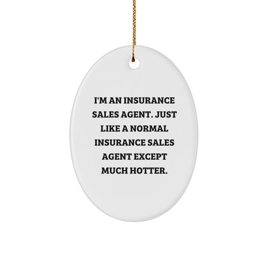 Funny Insurance Sales Agent Gifts for Men - Cute Oval Ornament with Hotter Than Normal Quote, Gifts from Family to Coworkers, Perfect Christmas Unique Gifts - Image 1