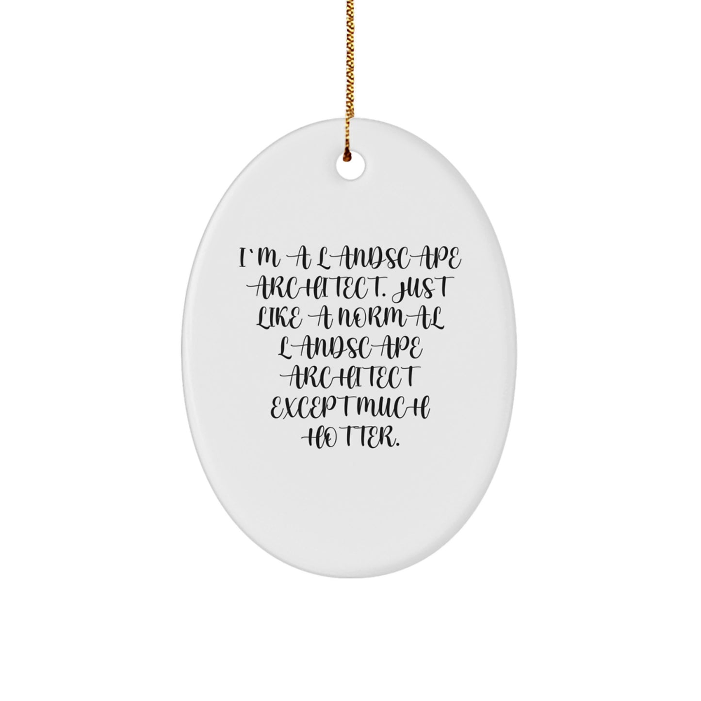 Funny Landscape Architect Gifts from Men - Christmas Unique Oval Ornament - I'm A Landscape Architect Except Much Hotter Gifts for Landscape Architect Friends - Image 1