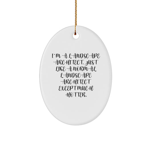 Funny Landscape Architect Gifts from Men - Christmas Unique Oval Ornament - I'm A Landscape Architect Except Much Hotter Gifts for Landscape Architect Friends - Image 1