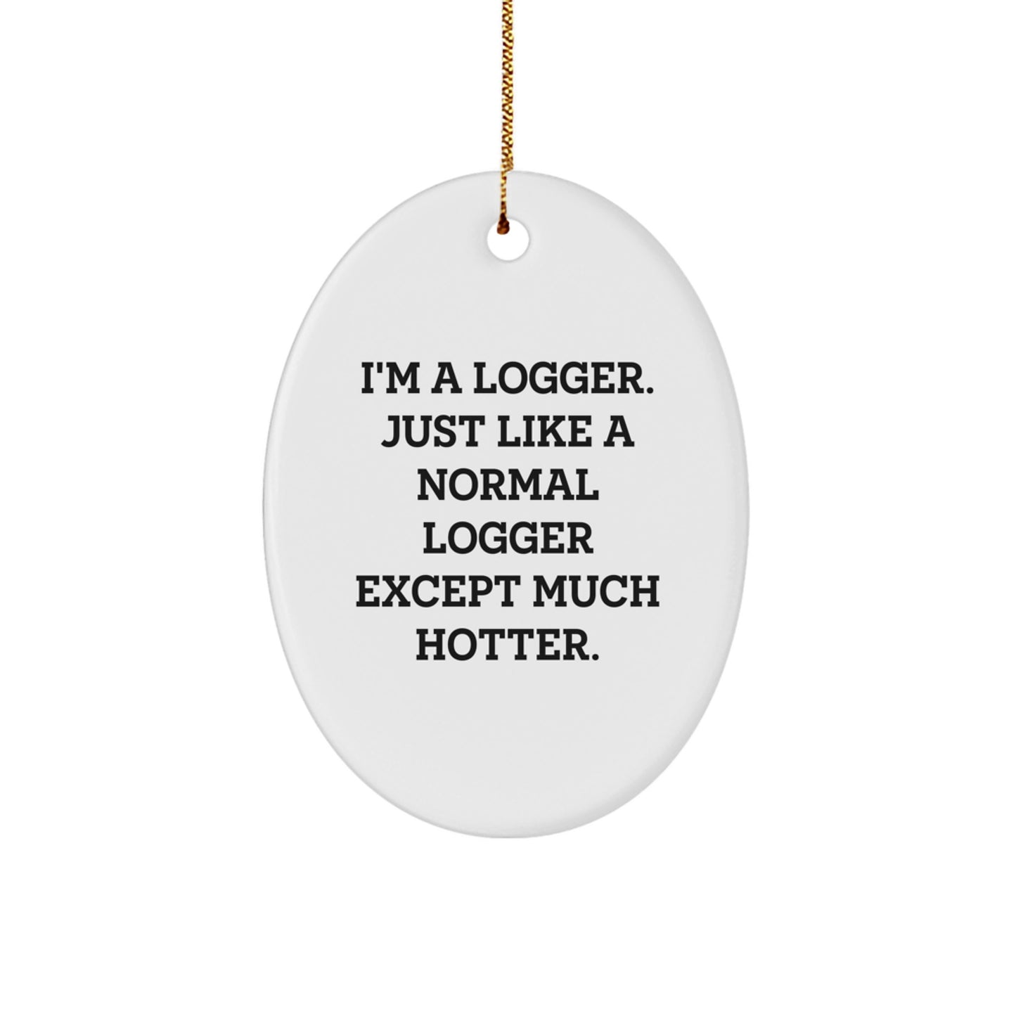 Funny Logger Gifts, I'm a Logger Oval Ornament, Christmas Unique Gifts from Friends for Men - Image 1