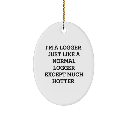Funny Logger Gifts, I'm a Logger Oval Ornament, Christmas Unique Gifts from Friends for Men - Image 1