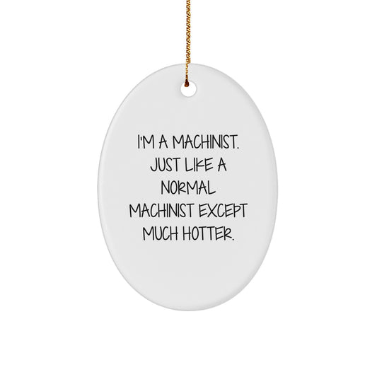 Unique Machinist Gifts from Friends, Funny Oval Ornament for Machinist Men - Image 1