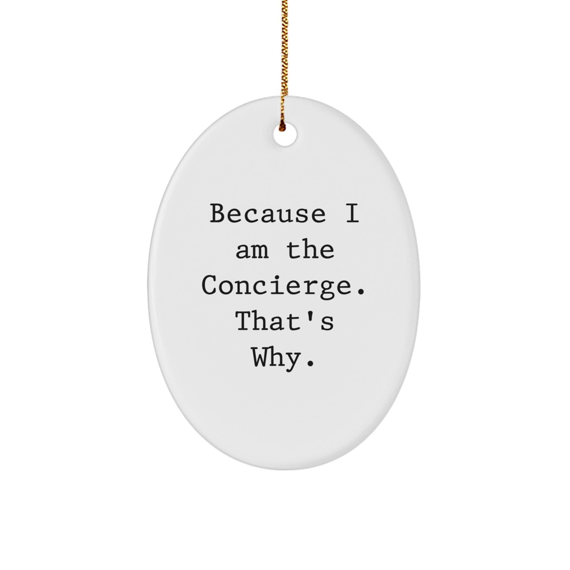 Concierge Gifts from Friends - Oval Ornament Because I Am The Concierge. That's Why. - Christmas Unique Gifts for Concierge - Image 1