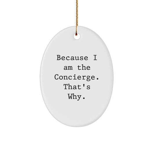 Concierge Gifts from Friends - Oval Ornament Because I Am The Concierge. That's Why. - Christmas Unique Gifts for Concierge - Image 1