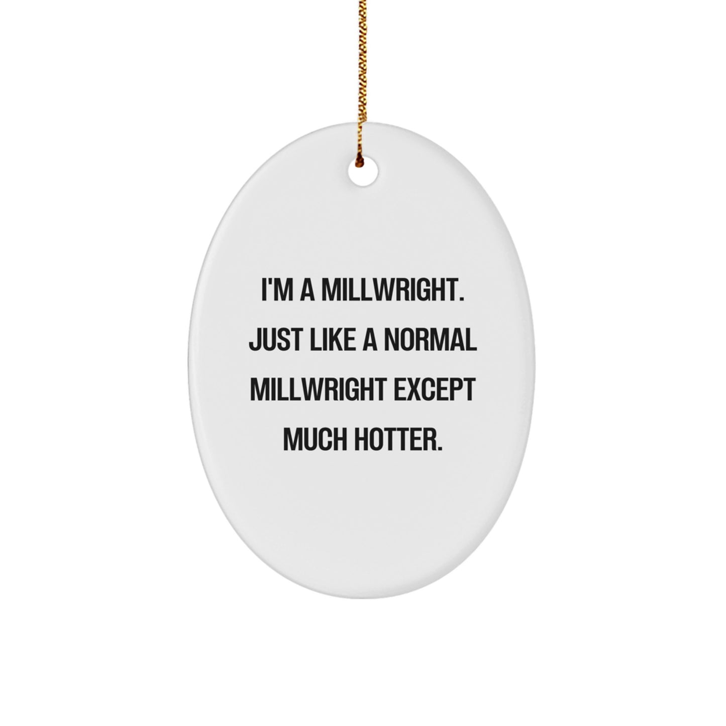Millwright Oval Ornament Gifts from Friends, Family, or Coworkers for Millwright, Men, or Women - Funny Hotter Millwright Christmas Unique Gift - Image 1