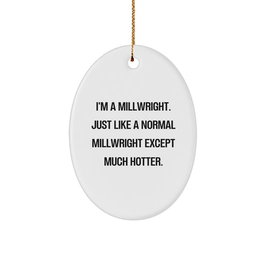 Millwright Oval Ornament Gifts from Friends, Family, or Coworkers for Millwright, Men, or Women - Funny Hotter Millwright Christmas Unique Gift - Image 1