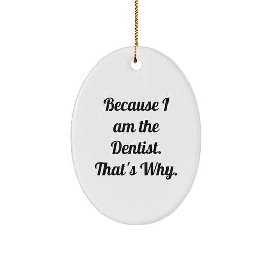 Dentist Gifts for Christmas - Because I Am The Dentist. That's Why., Oval Ornament White, Perfect for Dental Professionals, Funny Quote - Image 1
