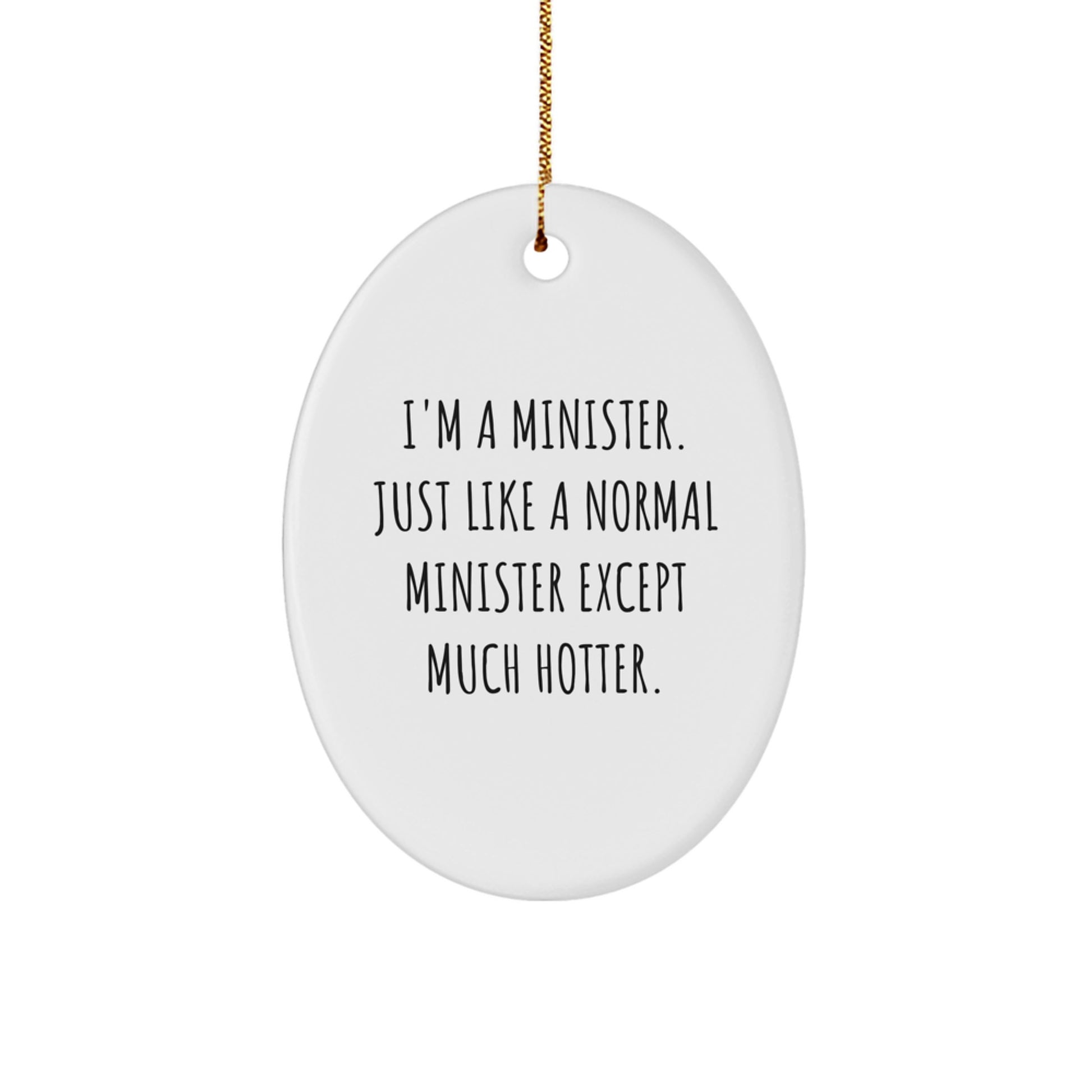 Funny Minister Gifts for Men Oval Ornament I'm A Minister Just Like A Normal Minister Except Much Hotter Christmas Memorable Presents - Image 1