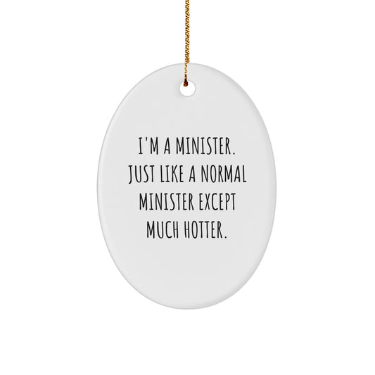 Funny Minister Gifts for Men Oval Ornament I'm A Minister Just Like A Normal Minister Except Much Hotter Christmas Memorable Presents - Image 1