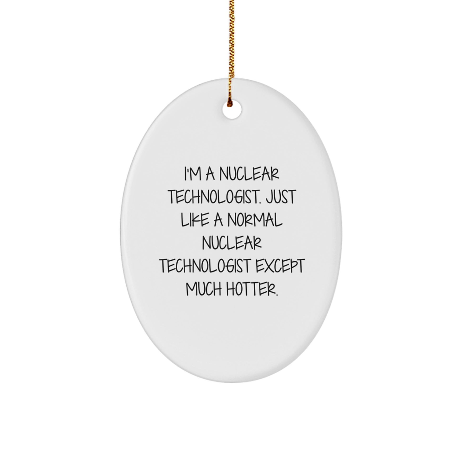 Funny Gifts from Friends for the Nuclear Technologist in Your Life, Oval Ornament, Christmas Unique Gifts - Image 1
