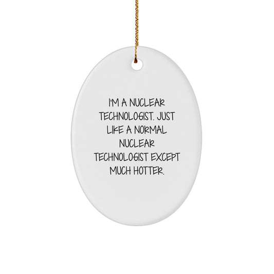 Funny Gifts from Friends for the Nuclear Technologist in Your Life, Oval Ornament, Christmas Unique Gifts - Image 1
