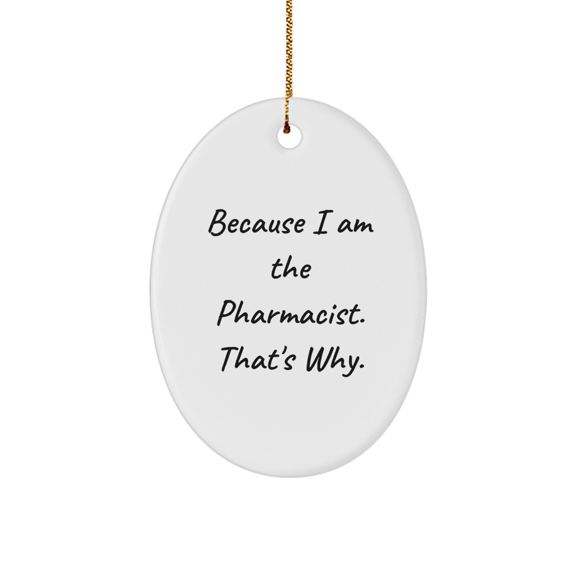 Pharmacist Gifts from - 'Because I Am The Pharmacist. That's Why.' Oval Ornament for Christmas - Image 1