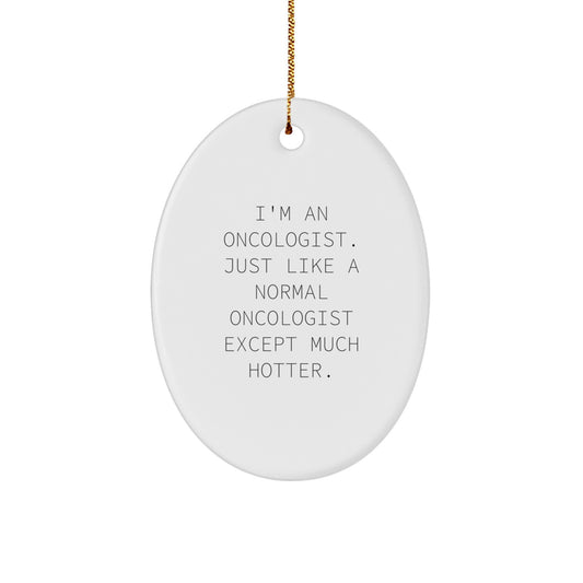 Oncologist Funny Gifts for Christmas Unique Oval Ornament from Men, Funny Inspirational Quote, Gifts for Oncologist Friends Family Coworkers - Image 1