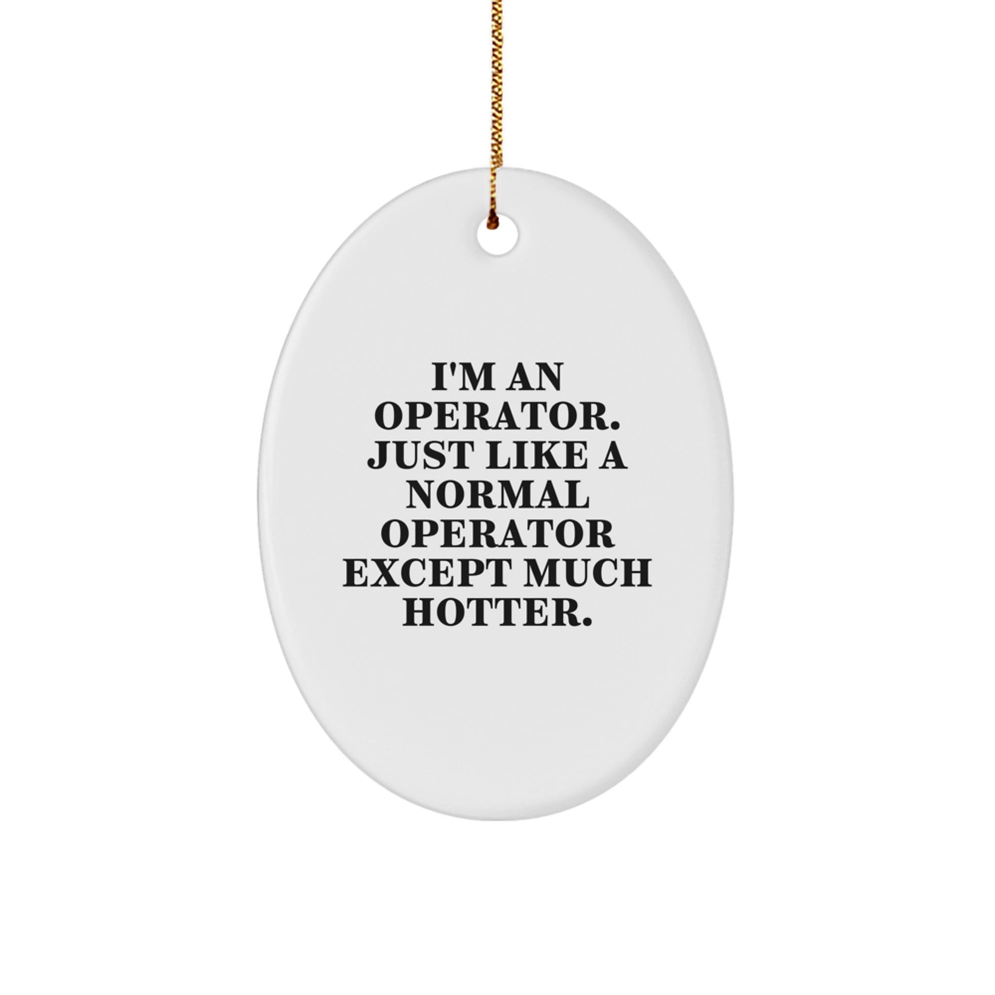 Funny Operator Oval Ornament Gifts from Men, Women, Friends, Coworkers to Operator, Men, Women, Friends, Coworkers this Christmas Unique Gifts - Image 1