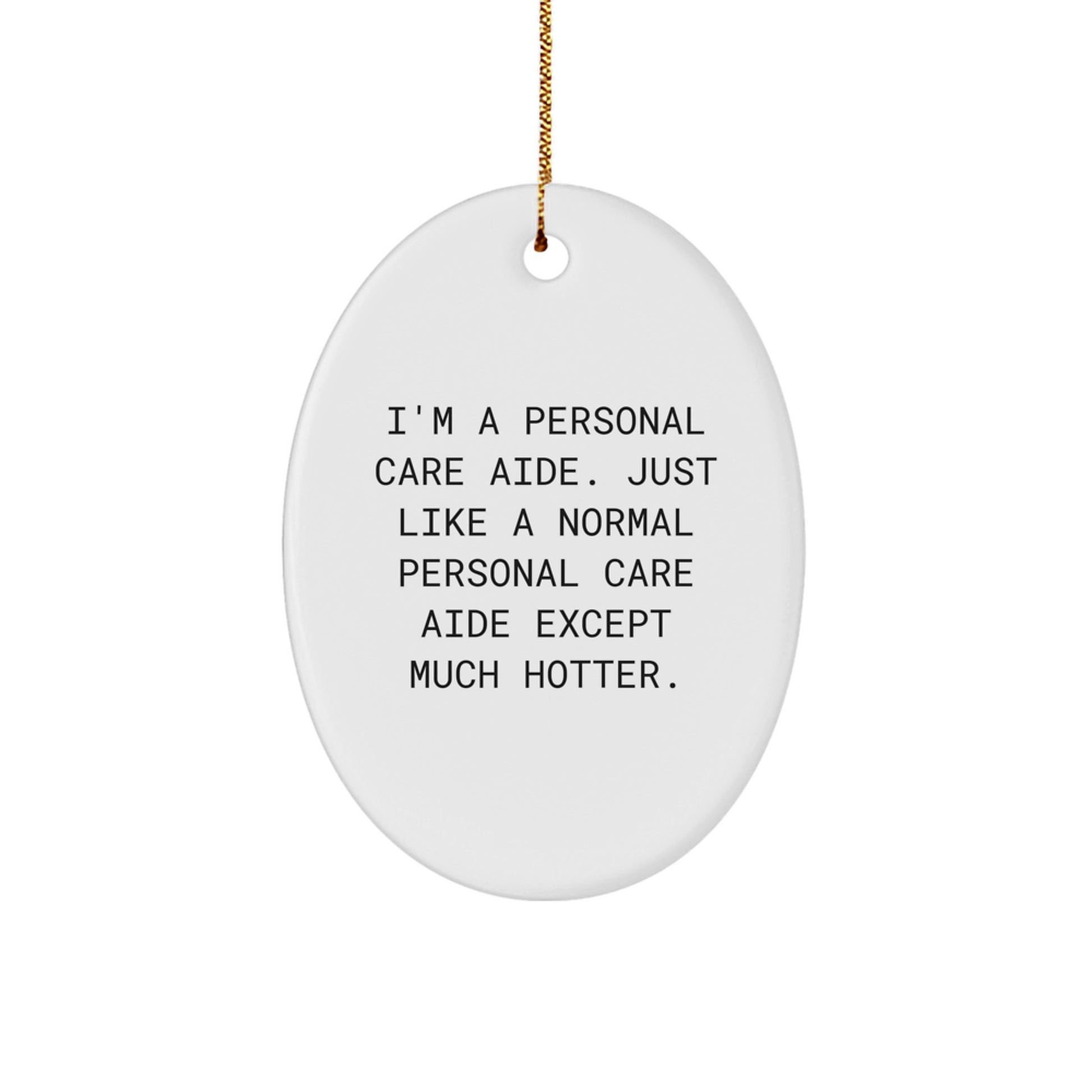 Funny Personal Care Aide Gifts - Oval Ornament for Personal Care Aide, Christmas Unique Gifts from Friends to Personal Care Aide Men with Hotter Quote - Image 1