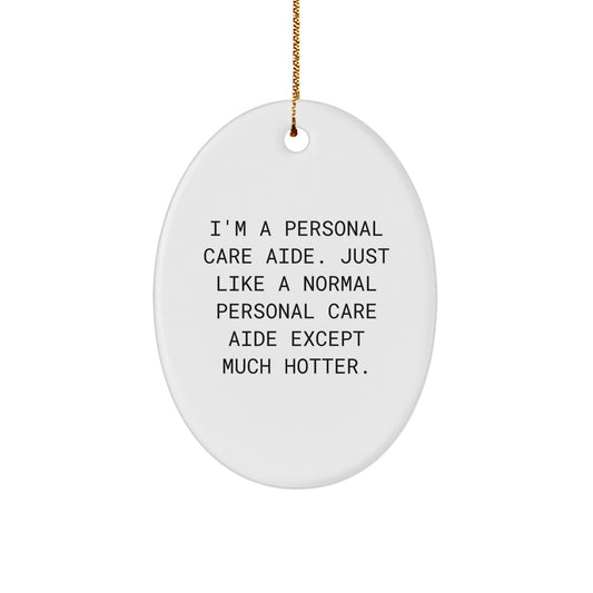 Funny Personal Care Aide Gifts - Oval Ornament for Personal Care Aide, Christmas Unique Gifts from Friends to Personal Care Aide Men with Hotter Quote - Image 1