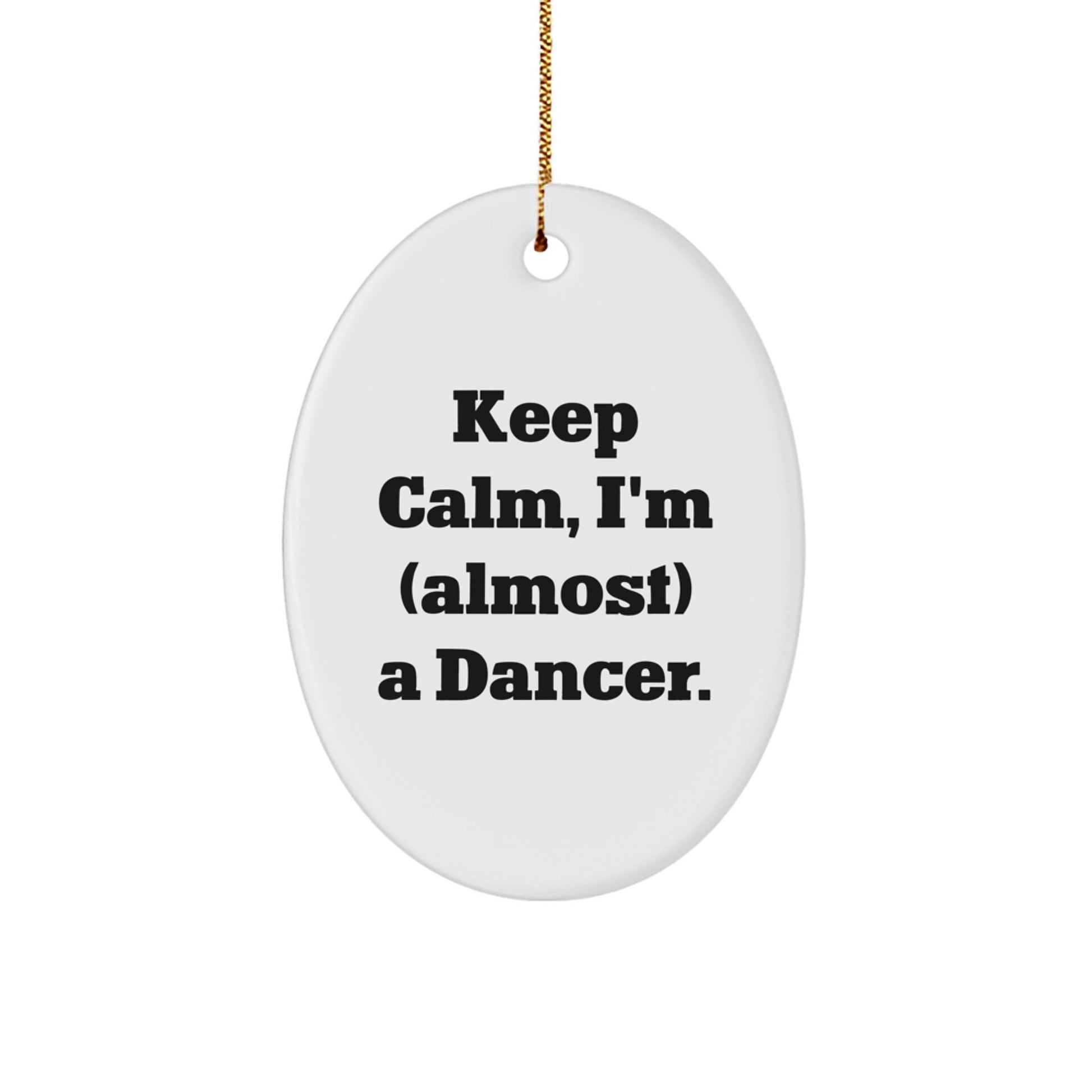 Funny Dancer Christmas Unique Gifts from Friends, Oval Ornament for Dancer Lover, Keep Calm I'm Almost a Dancer Decor - Image 1
