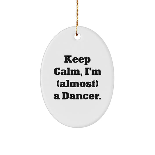 Funny Dancer Christmas Unique Gifts from Friends, Oval Ornament for Dancer Lover, Keep Calm I'm Almost a Dancer Decor - Image 1