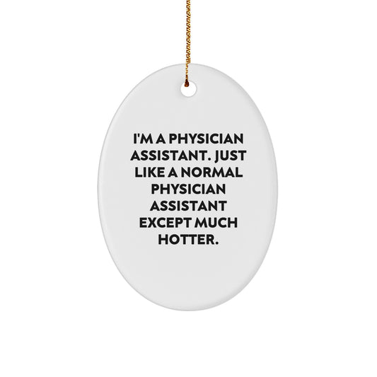Funny Physician Assistant Christmas Unique Gifts from Men - Gifts for Physician Assistant Husband, Oval Ornament, Humorous Medical Professional Decor, PA Appreciation, Hotter Than Average PA - Image 1