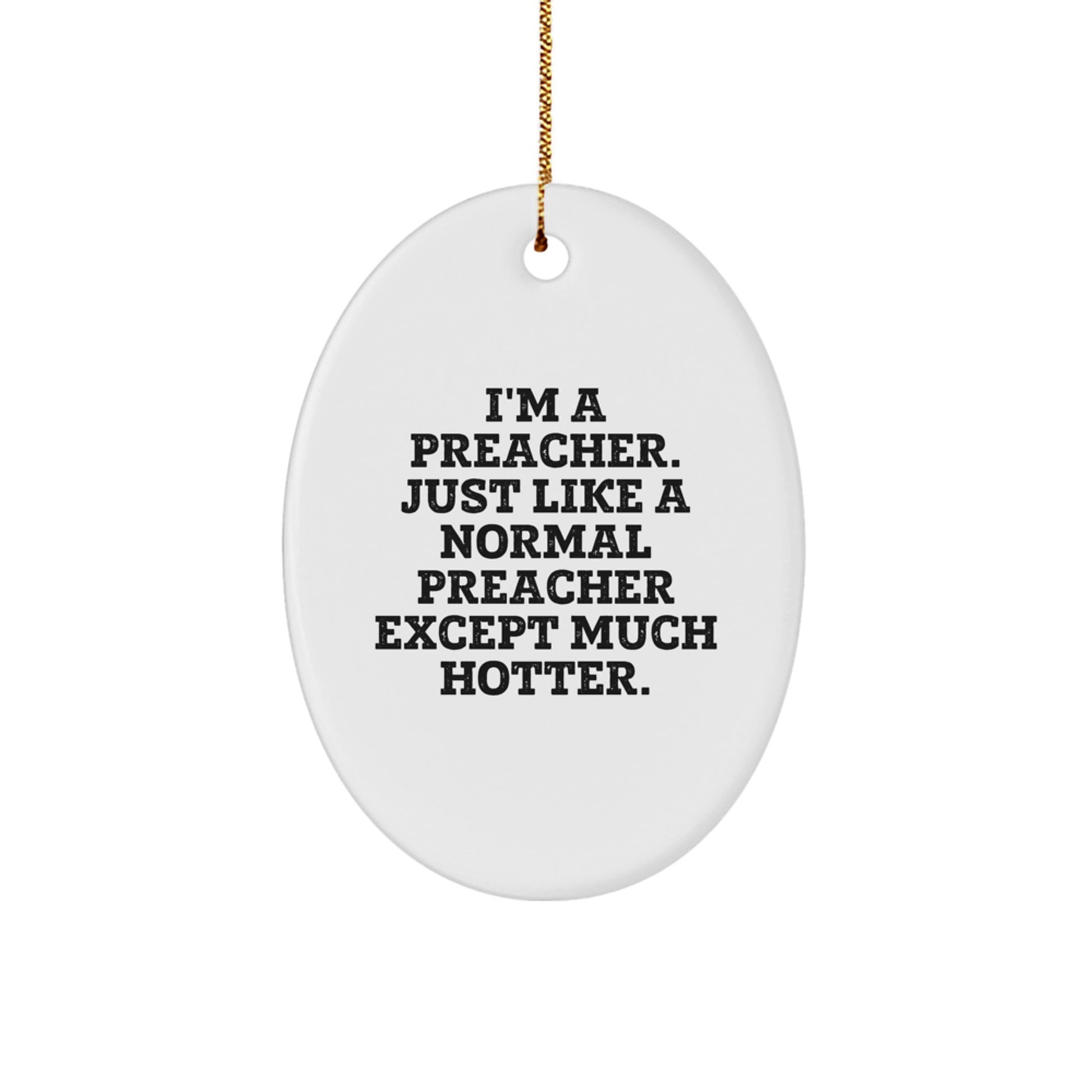 Funny Preacher Gifts from Friends - I'm A Preacher Just Like A Normal Preacher Except Much Hotter Christmas Unique Oval Ornament for Men - Image 1