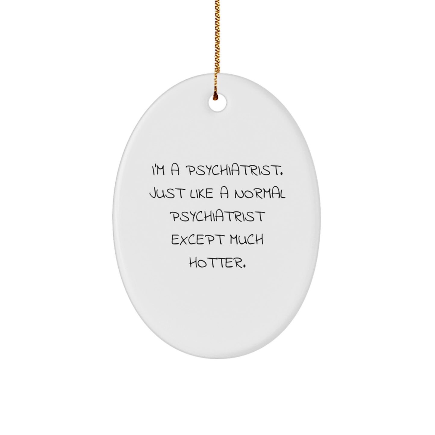 Funny Psychiatrist Gifts from Men, Oval Ornament Humor for Psychiatrist Friends, I'm A Hot Psychiatrist Quote - Unique Christmas Unique Gifts - Image 1