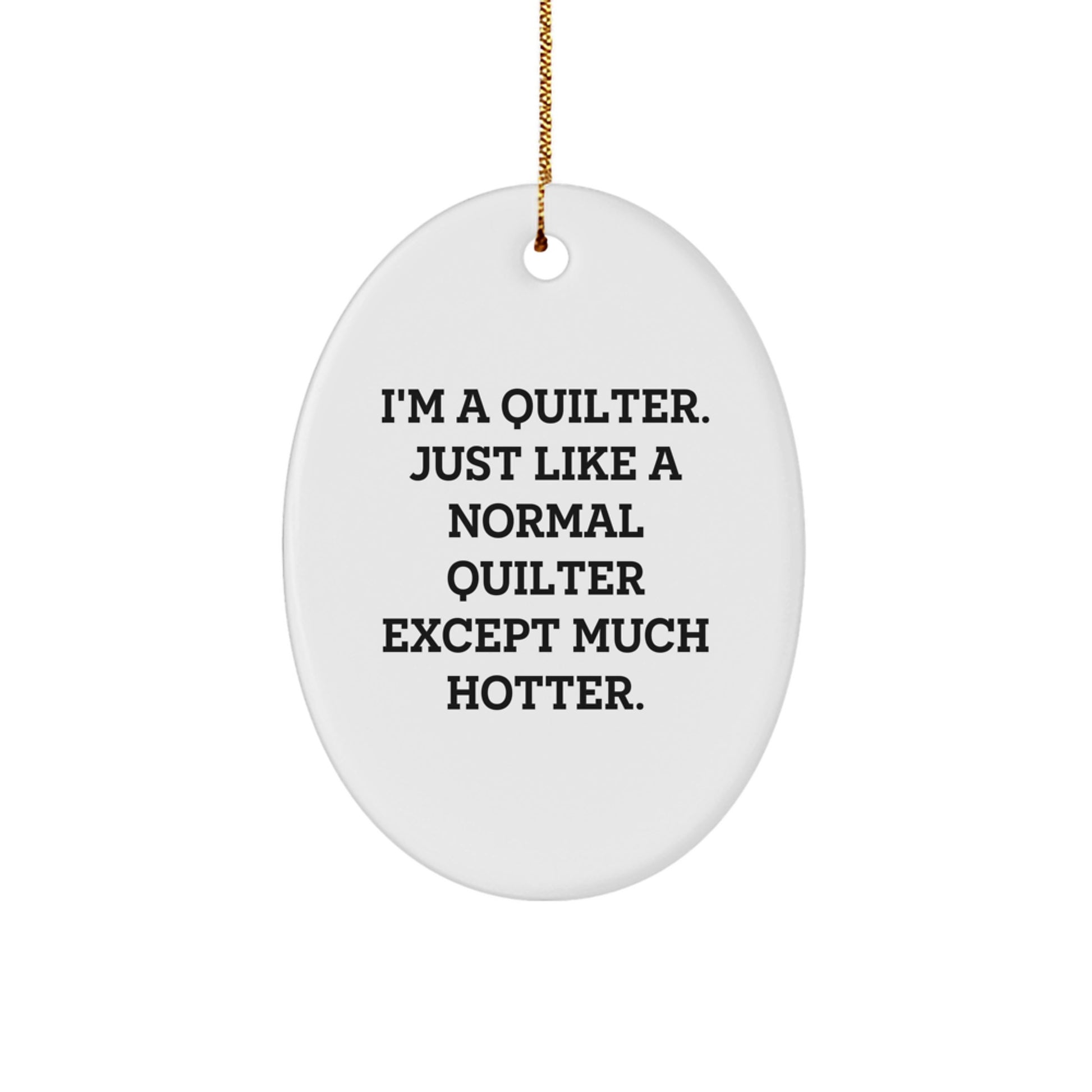 Quilter Gifts from Friends, Quilter Oval Ornament, Funny Quilting Humor Christmas Unique Gifts - Image 1