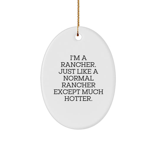 Funny Rancher Gifts for Men - Oval Ornament, I'm A Rancher. Just Like A Normal Rancher Except Much Hotter. Christmas Unique - Image 1