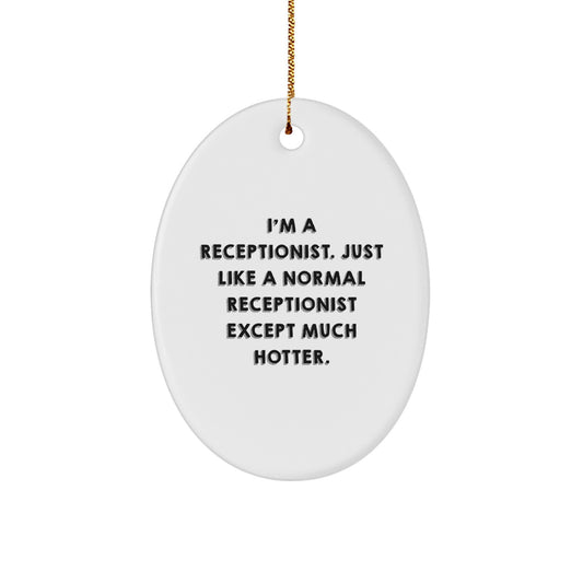Funny Receptionist Gifts from Men to Coworkers - Oval Ornament with I'm A Receptionist Quote, Unique Christmas Unique Gifts for Receptionist Friends - Image 1