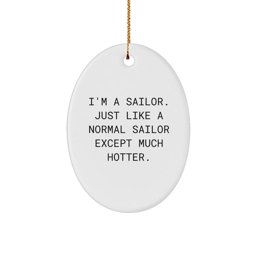 Funny Sailor Gifts for Men - I'm A Sailor Oval Ornament, Unique Christmas Decorations, White Color, Perfect for Sailor Friends and Family - Image 1