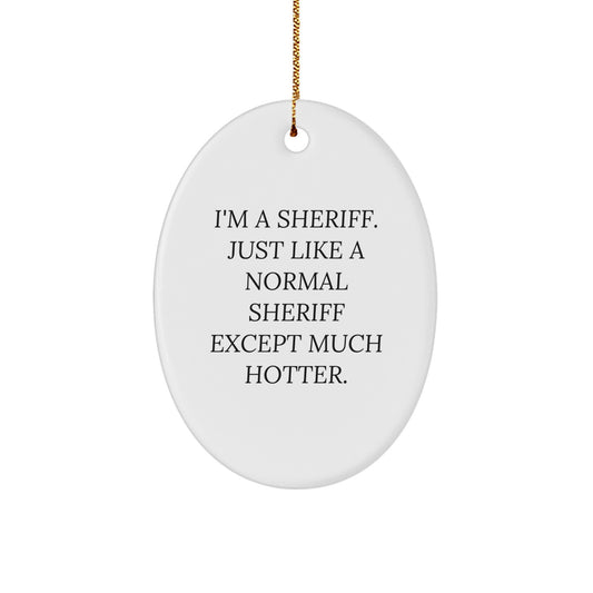 Funny Sheriff Oval Ornament Gifts from Men, Family, Women, or Friends for Christmas Unique Gifts - Image 1