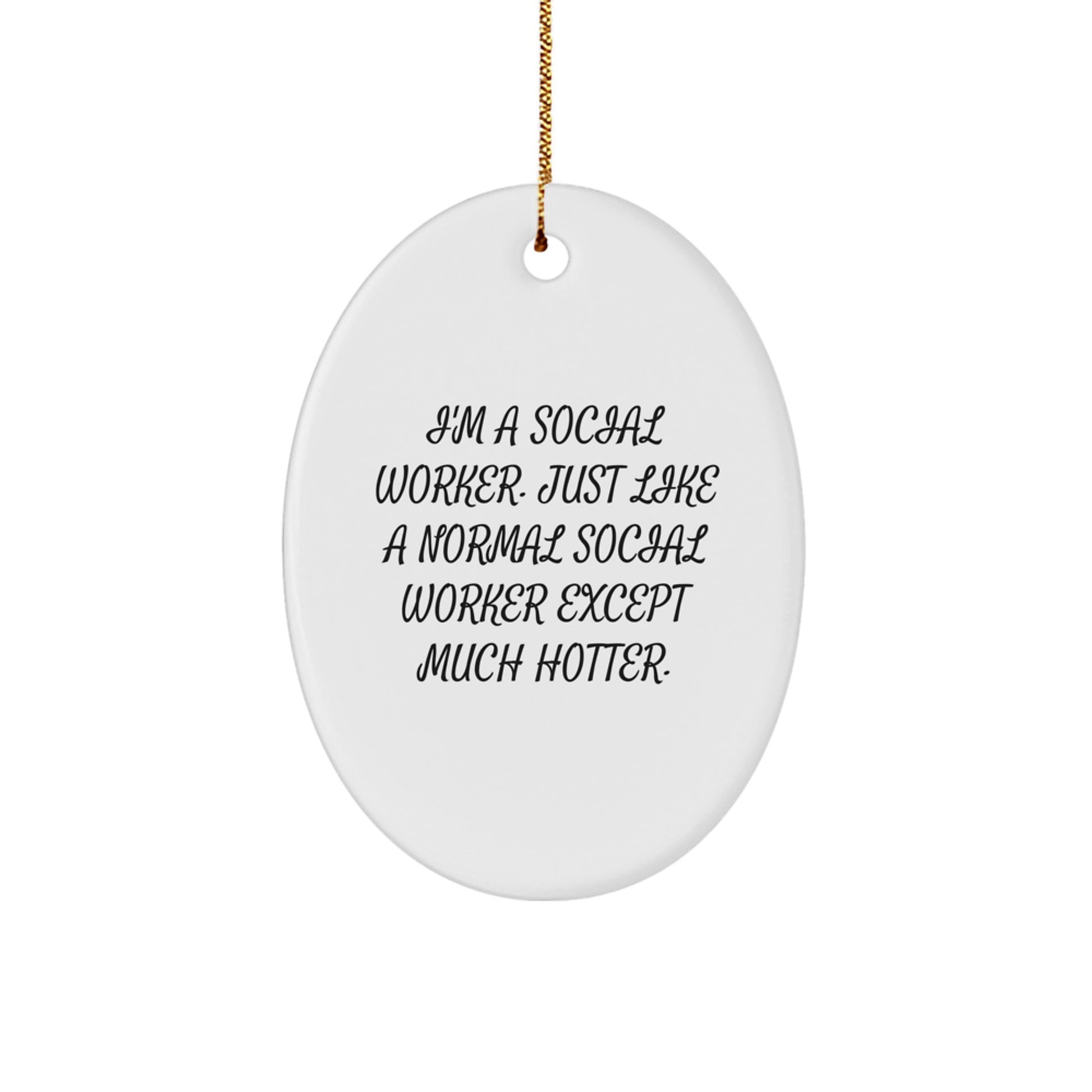 Gifts from Men for Social Worker Christmas Unique Ornaments, Oval Social Worker Just Like Normal Except Much Hotter - Image 1