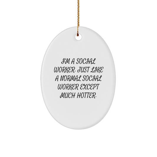 Gifts from Men for Social Worker Christmas Unique Ornaments, Oval Social Worker Just Like Normal Except Much Hotter - Image 1