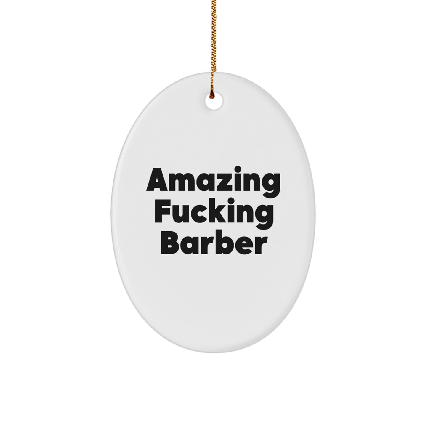 Funny Barber Gifts: Amazing F--king Barber Oval Ornament for Christmas, Gifts from Men to Barber Friends and Family - Image 1