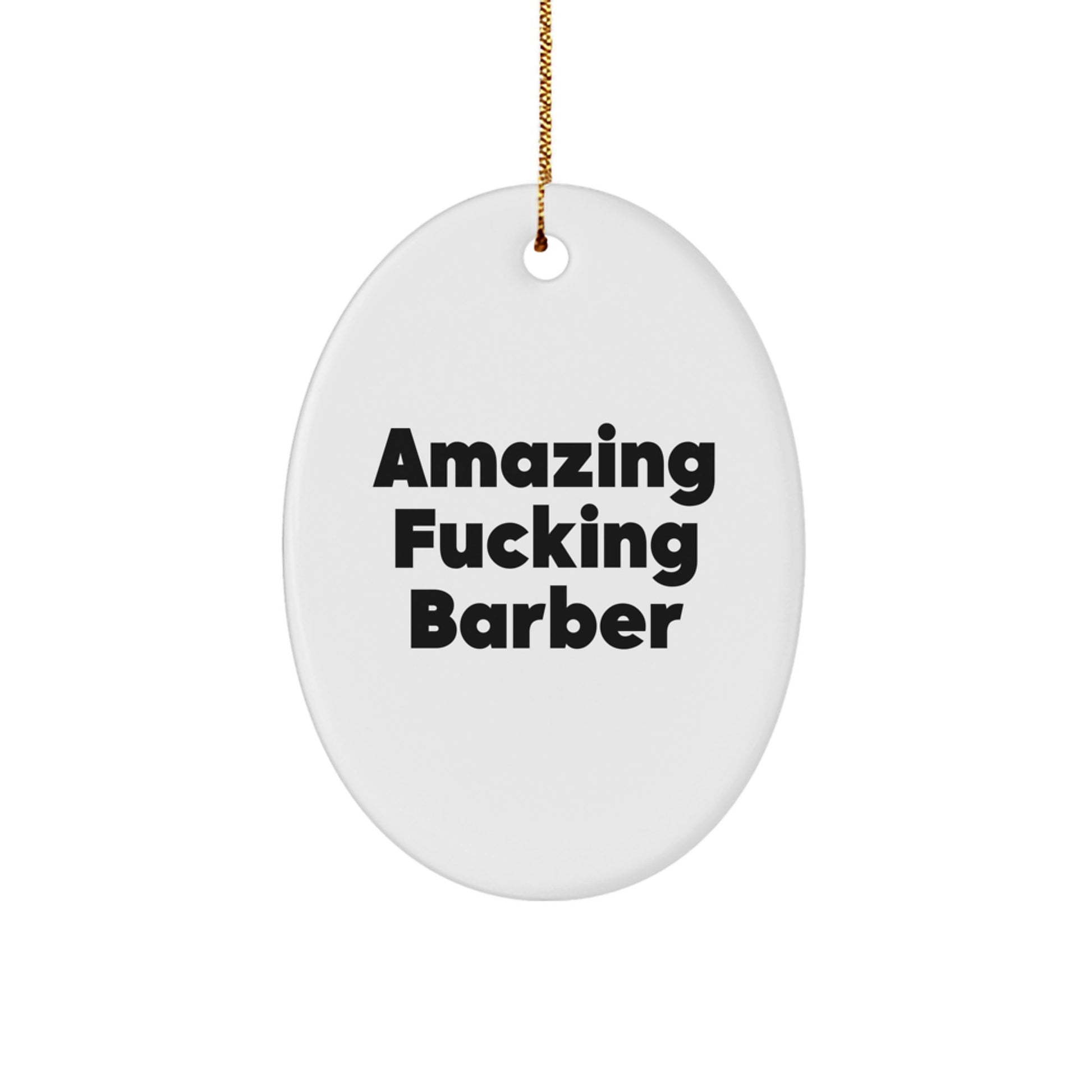 Funny Barber Gifts: Amazing F--king Barber Oval Ornament for Christmas, Gifts from Men to Barber Friends and Family - Image 1