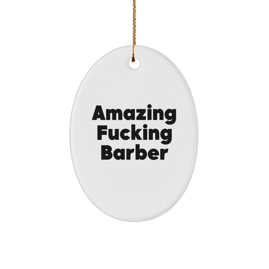 Funny Barber Gifts: Amazing F--king Barber Oval Ornament for Christmas, Gifts from Men to Barber Friends and Family - Image 1