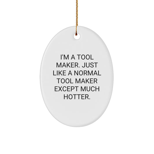 Funny Tool Maker Gifts from Friends, Unique Oval Ornament for Men, Hotter Than Normal - Image 1