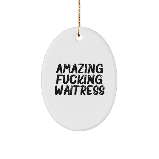 Funny Waitress Gifts from Men - Amazing F--king Waitress Oval Ornament for Christmas Unique Gifts for Waitress - Image 1