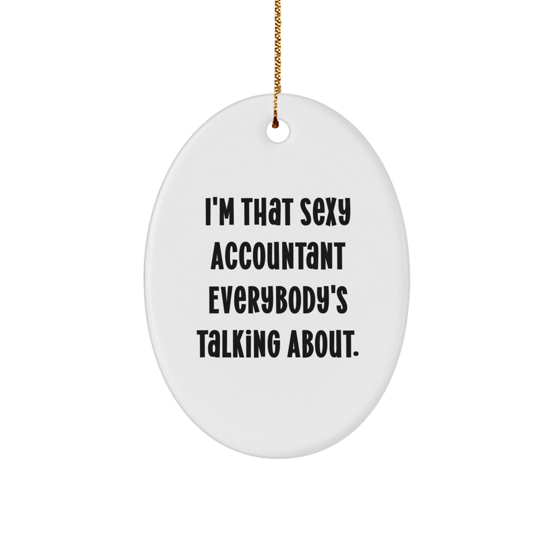 Funny Accountant Gifts, Oval Ornament for Accountant Friends, 'I'm That Sexy Accountant Everybody's Talking About.' Unique Christmas Unique Gifts for Men from Friends and Family - Image 1