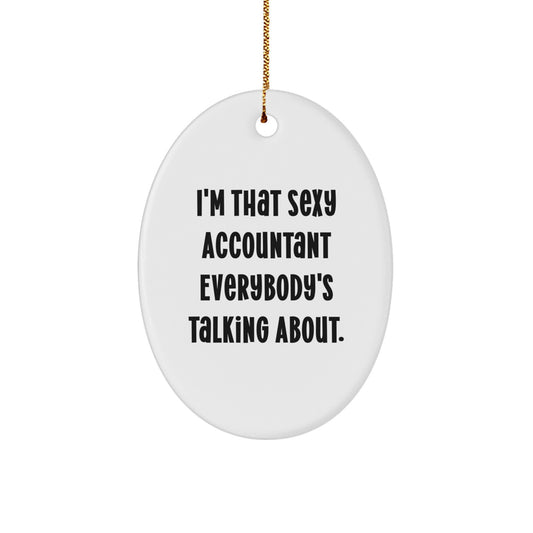 Funny Accountant Gifts, Oval Ornament for Accountant Friends, 'I'm That Sexy Accountant Everybody's Talking About.' Unique Christmas Unique Gifts for Men from Friends and Family - Image 1
