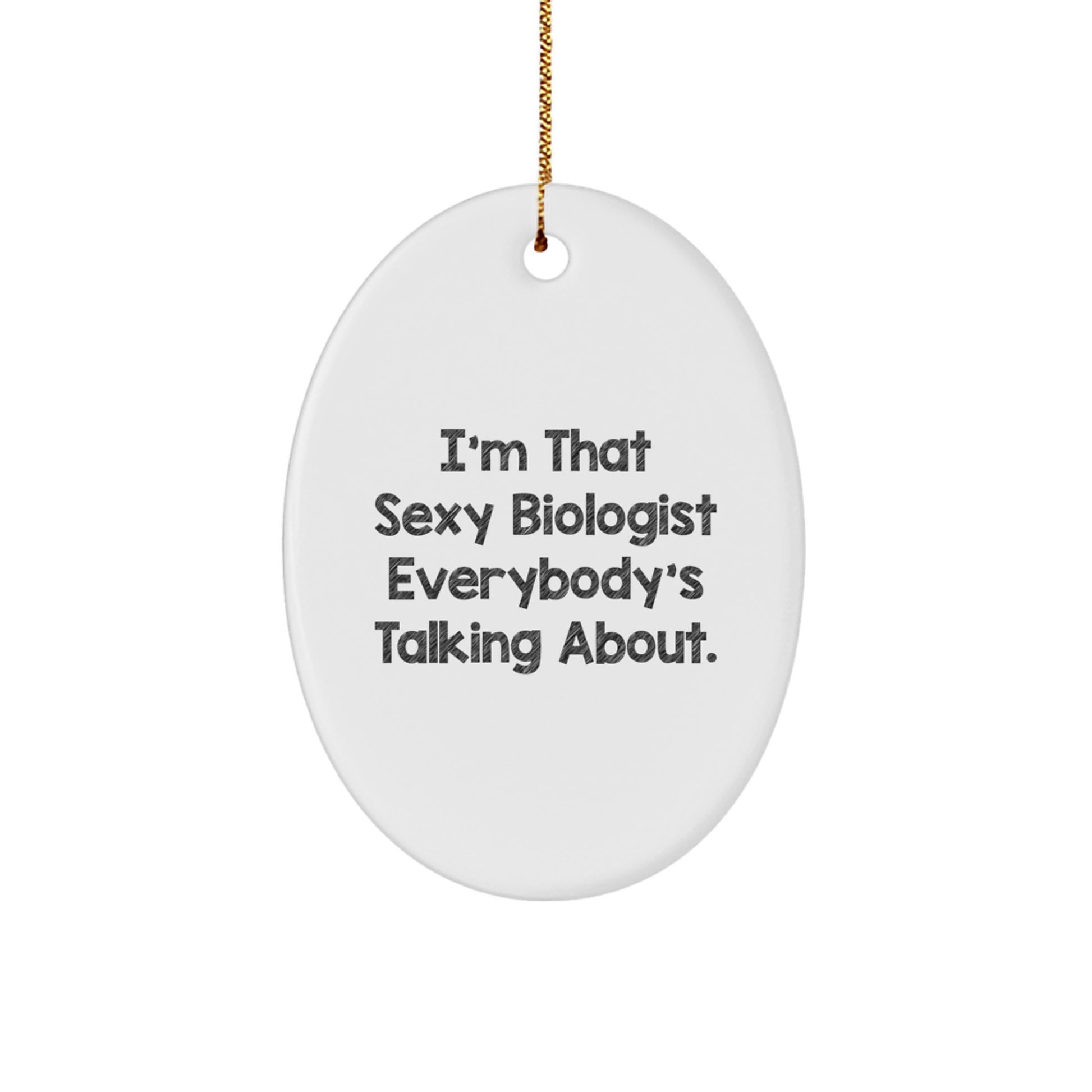 Funny Biologist Gifts Christmas Oval Ornament I'm That Sexy Biologist Everybody's Talking About - Image 1