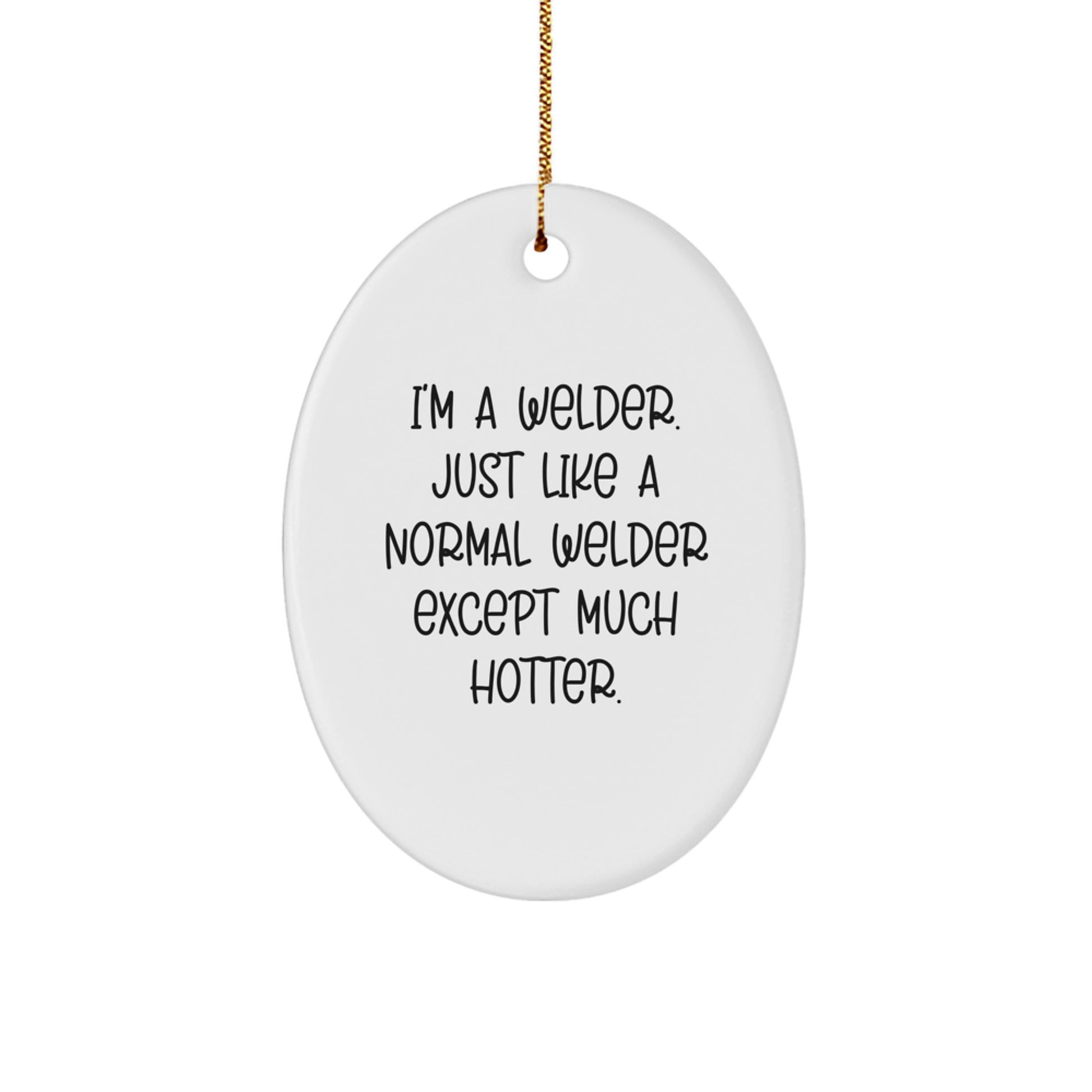 Funny Welder Gifts for Men - White Oval Ornament, I'm A Welder, Christmas Unique Gifts from Friends - Image 1