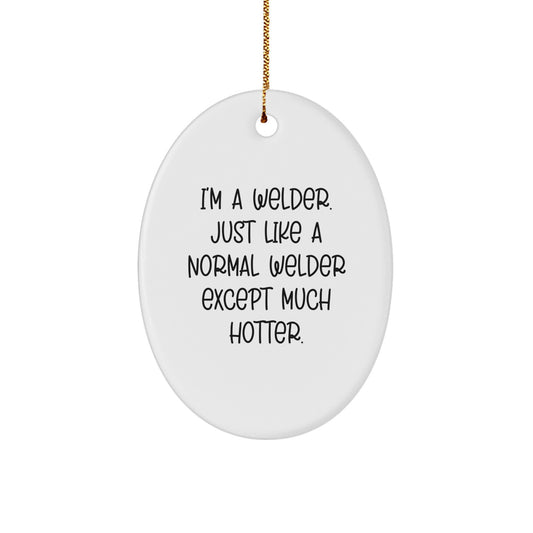 Funny Welder Gifts for Men - White Oval Ornament, I'm A Welder, Christmas Unique Gifts from Friends - Image 1
