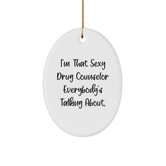 Funny Drug Counselor Gifts, Oval Ornament, 'I'm That Sexy Drug Counselor Everybody's Talking About.' Quote, Christmas Unique Gifts from Friends - Image 1