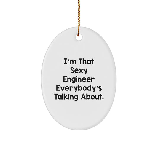 Funny Engineer Gifts for Men, Oval Ornament, I'm That Sexy Engineer Everybody's Talking About. Christmas Unique Presents from Friends - Image 1