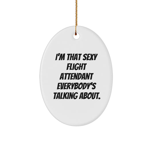 Sexy Flight Attendant Gifts from Men to Friends, Funny Oval Ornament for Christmas, 'I'm That Sexy Flight Attendant Everybody's Talking About.' - Image 1